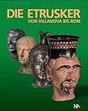 Die Etrusker - Von Villanova bis Rom - (Hrsg.) Florian S. Knauß 