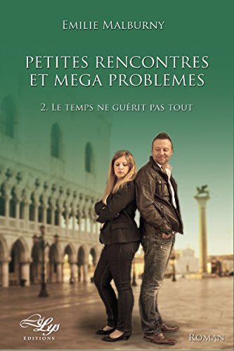 Le temps ne guérit pas tout: Tome 2 (Petites rencontres et méga problèmes) (French Edition)