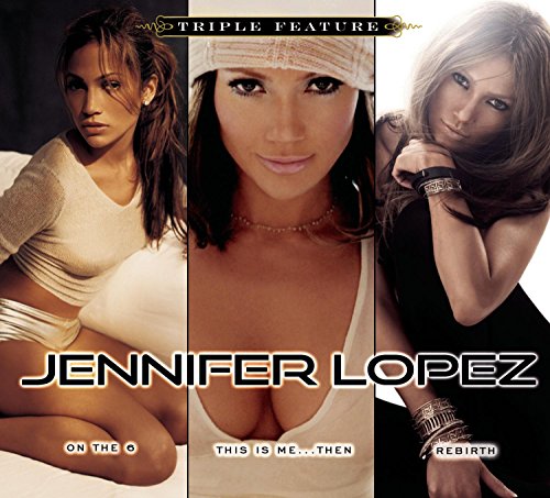 Jennifer Lopez - Triple Feature (On The 6/This Is Me...Then/Rebirth)