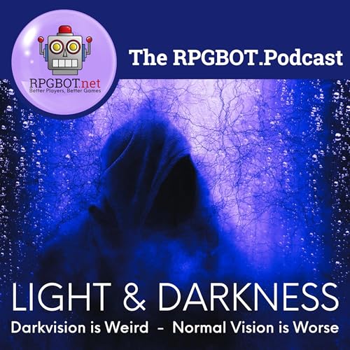 RPGBOT.Podcast - Light and Darkness - Darkvision is Weird - Normal Vision is Worse Podcast Por  arte de portada