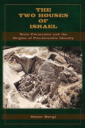 The Two Houses of Israel: State Formation and the Origins of Pan-Israelite Identity (Archaeology and Biblical Studies Book 33) (English Edition)