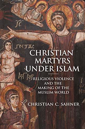  Christian Martyrs Under Islam: Religious Violence and the Making of the Muslim World livre En ligne