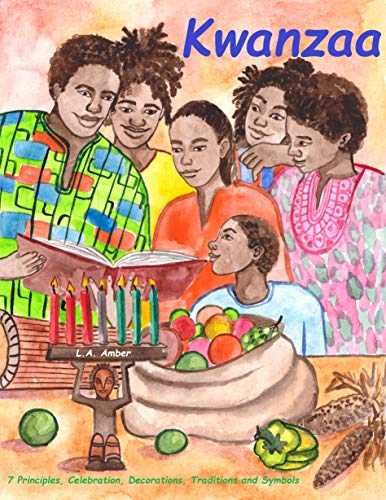 Kwanzaa: 7 Principles, Celebration, Decorations, Traditions and Symbols: A Kwanzaa Book for Kids (English Edition)