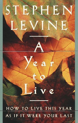 A Year to Live: HOW TO LIVE THIS YEAR AS IF IT ... B00257KIF8 Book Cover
