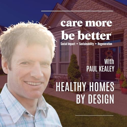 Healthy Homes By Design: How Passive Houses Support Health, Energy Use, and Regeneration with Paul Kealey
