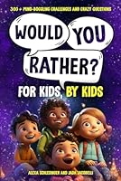 Would You Rather For Kids, By Kids: 300+ Mind-Boggling Challenges and Crazy Questions (Would You Rather and More Fun For Kids, By Kids) B0CN3QWN6J Book Cover