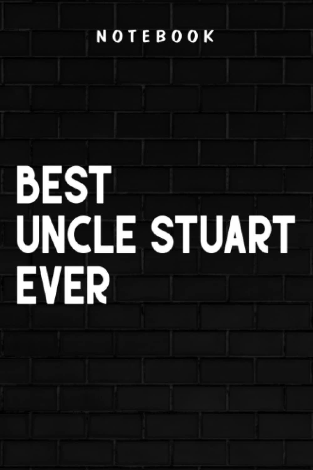 Uncle Stuart - Mens Best Uncle Stuart Ever Family: Goal, Business,Daily Notepad for Men & Women Lined Paper, Work List, Planning, Gym