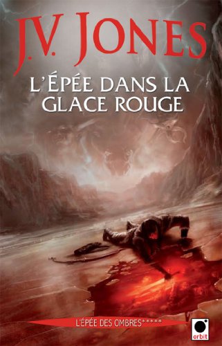 Télécharger L'Epée dans la glace rouge, (L'Epée des ombres*****) (orbit) Gratuit