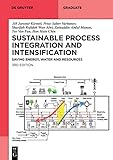Sustainable Process Integration and Intensification: Saving Energy, Water and Resources (De Gruyter Textbook)