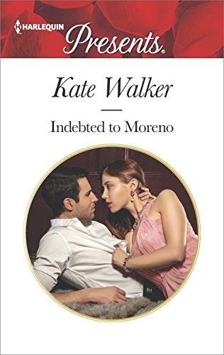 Indebted to Moreno (Harlequin Presents Book 3471)