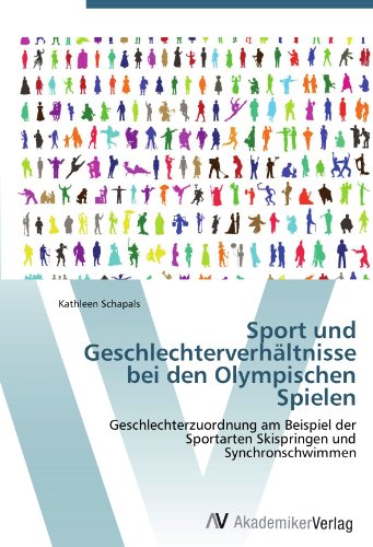 Sport und Geschlechterverhältnisse bei den Olympischen Spielen: Geschlechterzuordnung am Beispiel d Sport und Geschlechterverhältnisse bei den Olympischen Spielen: Geschlechterzuordnung am Beispiel d