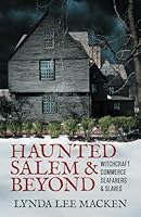 Haunted Salem & Beyond: Witchcraft, Commerce, Seafarers & Slaves 1736006932 Book Cover