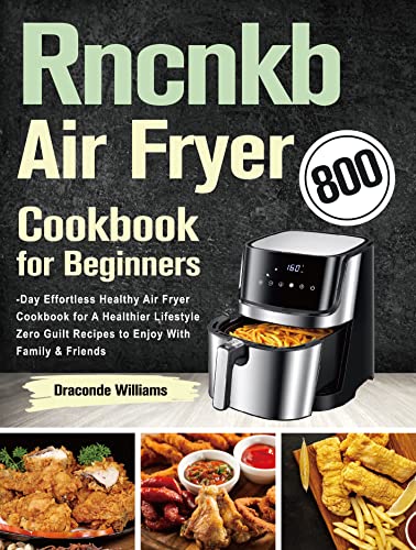 Amazon Com Rncnkb Air Fryer Cookbook For Beginners 800 Day Effortless Healthy Air Fryer Cookbook For A Healthier Lifestyle Zero Guilt Recipes To Enjoy With Family Friends Ebook Williams Draconde Books Amazon Com Rncnkb Air Fryer Cookbook For Beginners 800 Day Effortless Healthy Air Fryer Cookbook For A Healthier Lifestyle Zero Guilt Recipes To Enjoy With Family Friends Ebook Williams Draconde Books