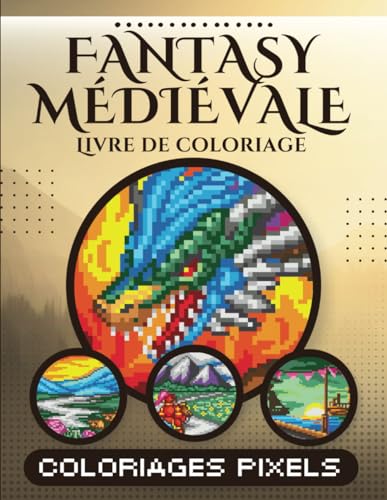 Fantasy Médiévale: Livre de Coloriage Fantastique Pixel:...