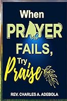 When Prayer Fails, Try Praise B08BG4JTH8 Book Cover
