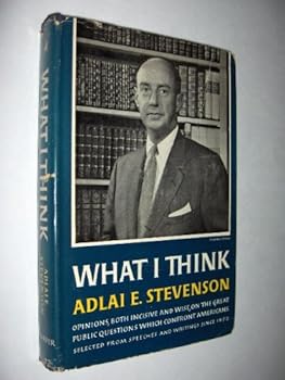 What I Think - Opinions, Both Incisive And Wise, On The Great Public Questions Which Confront Americans