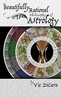 The Beautifully Rational Philosophy of Astrology 1514299275 Book Cover