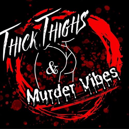 『Thick Thighs & Murder Vibes 's Podcast』のカバーアート