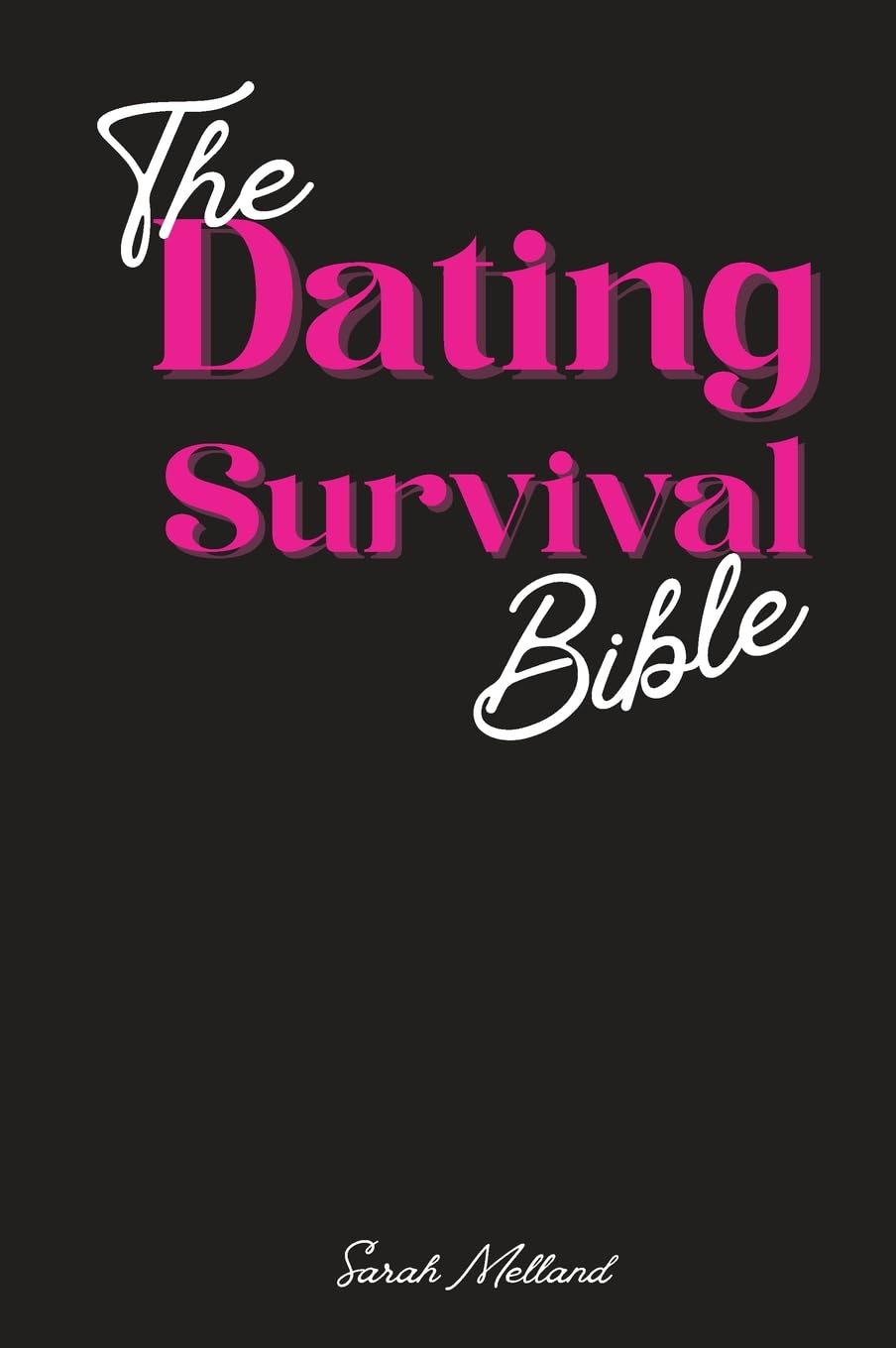 The Dating Survival Bible: Unhinged Wisdom, Brutal Truths, and Divine Strategy for Women Who've Had Enough