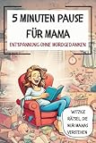 5 Minuten Pause für Mama: Entspannung ohne Mordgedanken - Vanessa Schiffler 