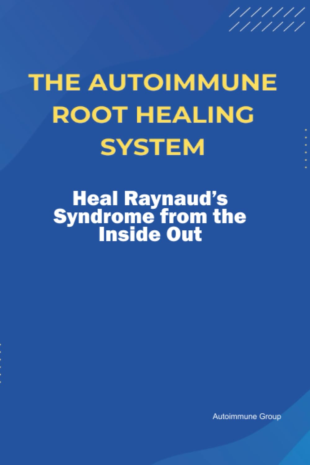 The Autoimmune Root Healing System Heal Raynaud’s Syndrome from the Inside Out
