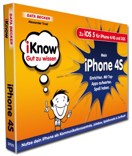 iKnow Mein iPhone 4S: Nutzen Sie Ihr iPhone als Kommunikationszentrale, Jukebox, Spielekonsole & Surfbrett!