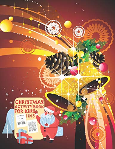 Christmas Activity Book For Kids 1 In 3: A Fun Kid Workbook Game For Learning, Coloring, Dot To Dot, Mazes, Word Search and Crossword