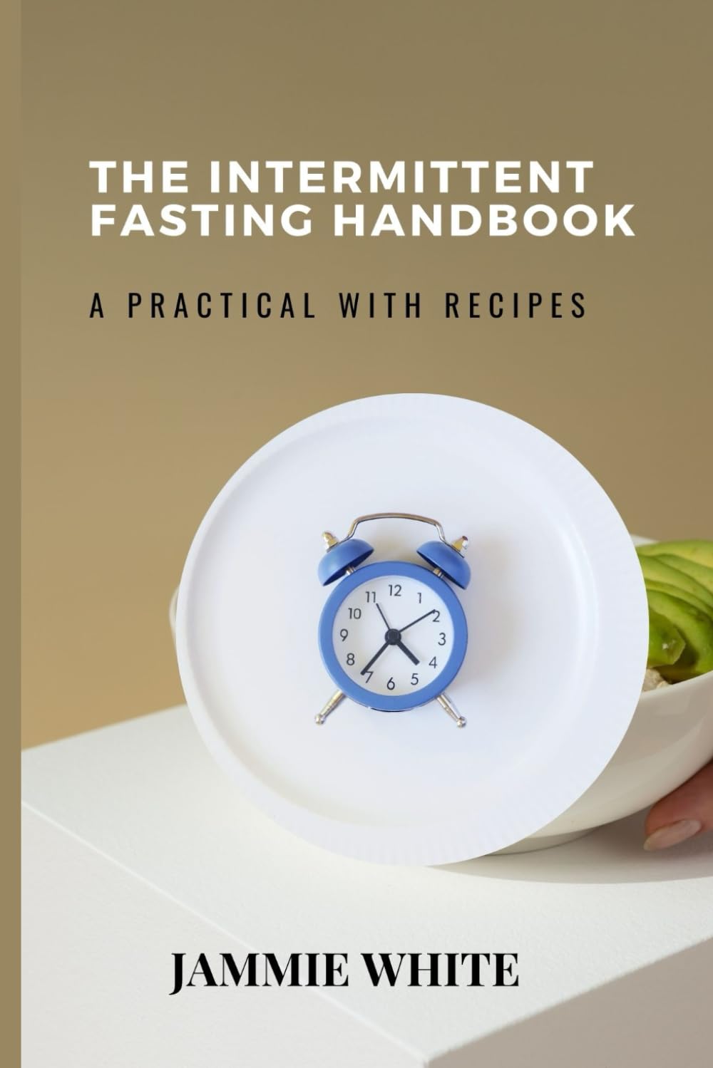 The intermittent Fasting Handbook: A practical Guide with Recipes