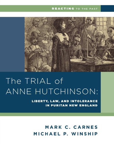 The Trial of Anne Hutchinson: Liberty, Law, and Intolerance in Puritan New England (Reacting to the Past) The Trial of Anne Hutchinson: Liberty, Law, and Intolerance in Puritan New England (Reacting to the Past)