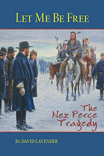 Let Me Be Free: The Nez Perce Tragedy Let Me Be Free: The Nez Perce Tragedy