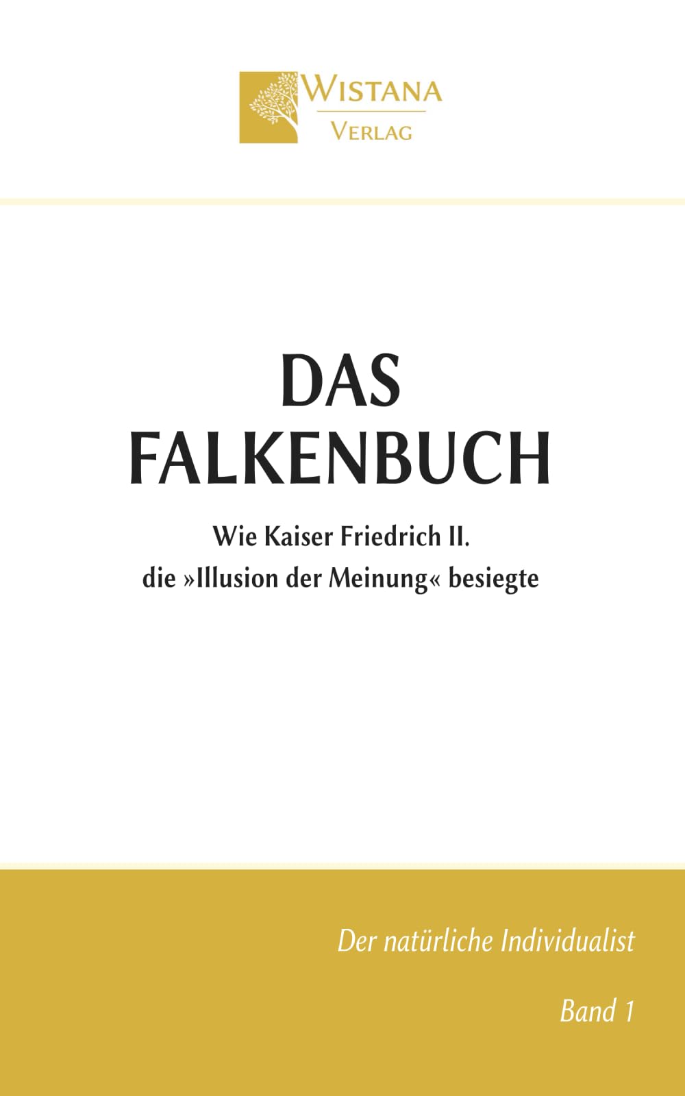 Das Falkenbuch: Wie Kaiser Friedrich II. die »Illusion der Meinung« besiegte: 1 (Der natürliche Individualist)
