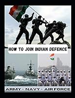 How to Join Indian Defence: Indian Army Navy Air force B08DBZD92N Book Cover