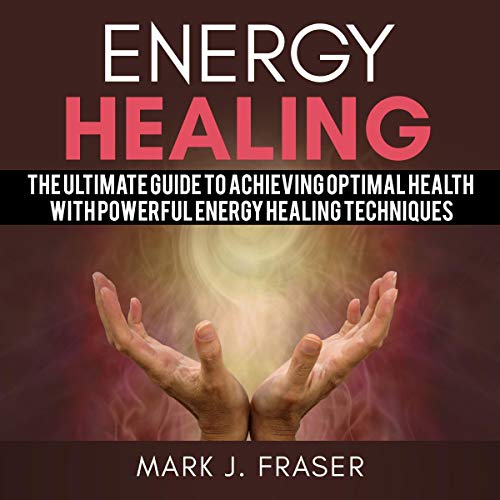 Amazon.co.jp: Energy Healing: The Ultimate Guide to Achieving Optimal ...