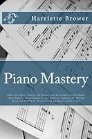 Piano Mastery: Talks with Master Pianists and Teachers and an Account of a Von Bülow Class, Hints on Interpretation, by Two American Teachers (Dr. ... H. Sherwood) and a Summary by the Author 1482051796 Book Cover