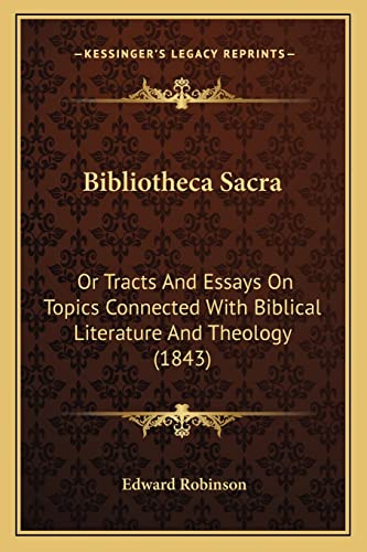 Bibliotheca Sacra: Or Tracts And Essays On Topics Connected With Biblical Literature And Theology (1843)