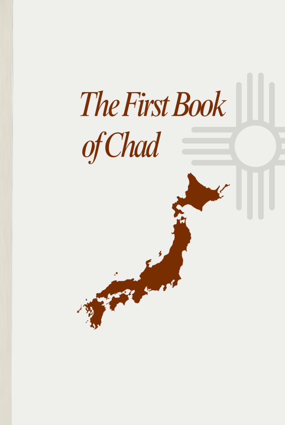 The First Book of Chad: Letters to Japan (The Book of Chad)