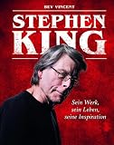 Stephen King: Sein Werk, sein Leben, seine Inspiration - Bev Vincent Übersetzer: Michael Auwers 