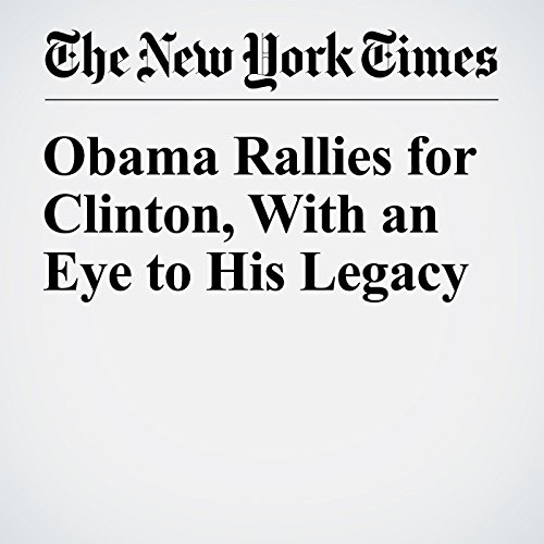 Obama Rallies for Clinton, With an Eye to His Legacy cover art