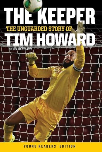 The Keeper: The Unguarded Story of Tim Howard Young Readers' Edition