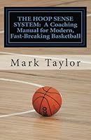 The Hoop Sense System: A Coaching Manual for Modern, Fast-Breaking Basketball: Jumpstart your ordinary and uninspiring coaching philosophy with ... by an attacking, risk-taking defense 1523413603 Book Cover