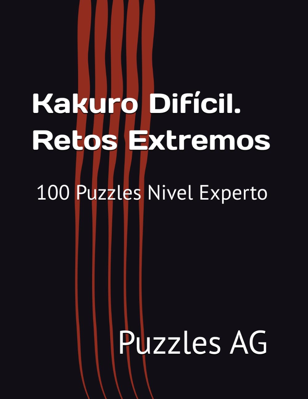 Kakuro Difícil. Retos Extremos: 100 Puzzles Nivel Experto con Soluciones (Kakuro en español)