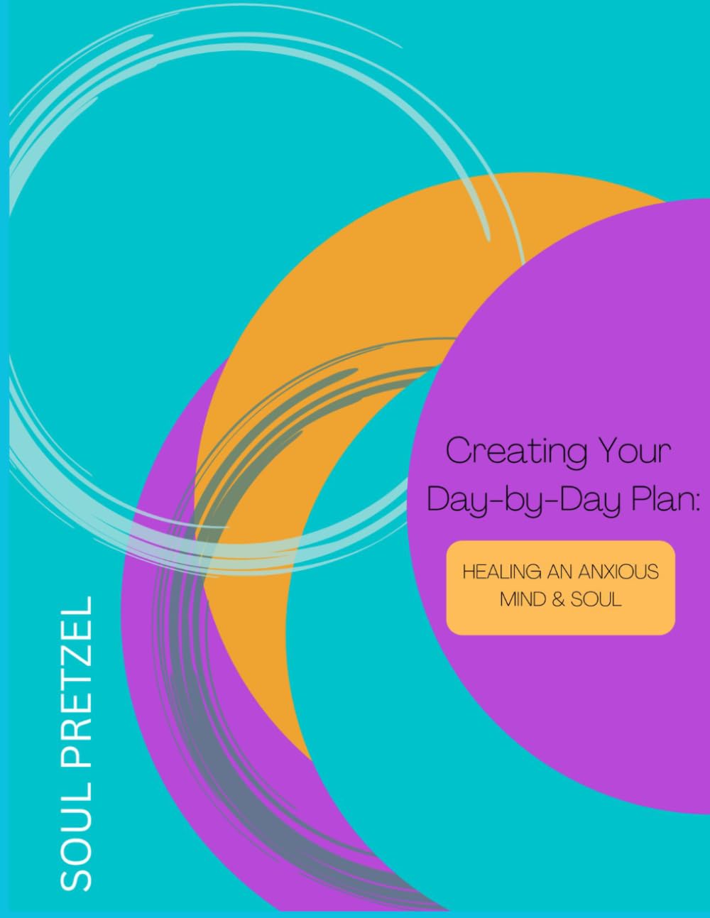 Creating Your Day-By-Day Plan: Healing an Anxious Mind & Soul