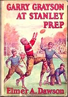 GARRY GRAYSON AT STANLEY PREP Or The Football Rivals of Riverview B000KIP8I6 Book Cover