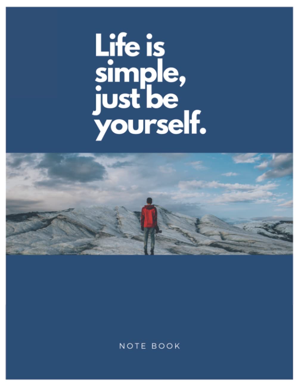 Life is simple, just be yourself.: NOTE BOOK. Life is simple just be ypur self.