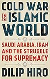 Cold War in the Islamic World: Saudi Arabia, Iran and the Struggle for Supremacy