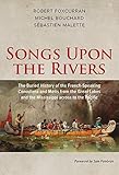 Songs Upon the Rivers: The Buried History of the French-Speaking Canadiens and Métis from the Great Lakes and the Mississippi across to the Pacific