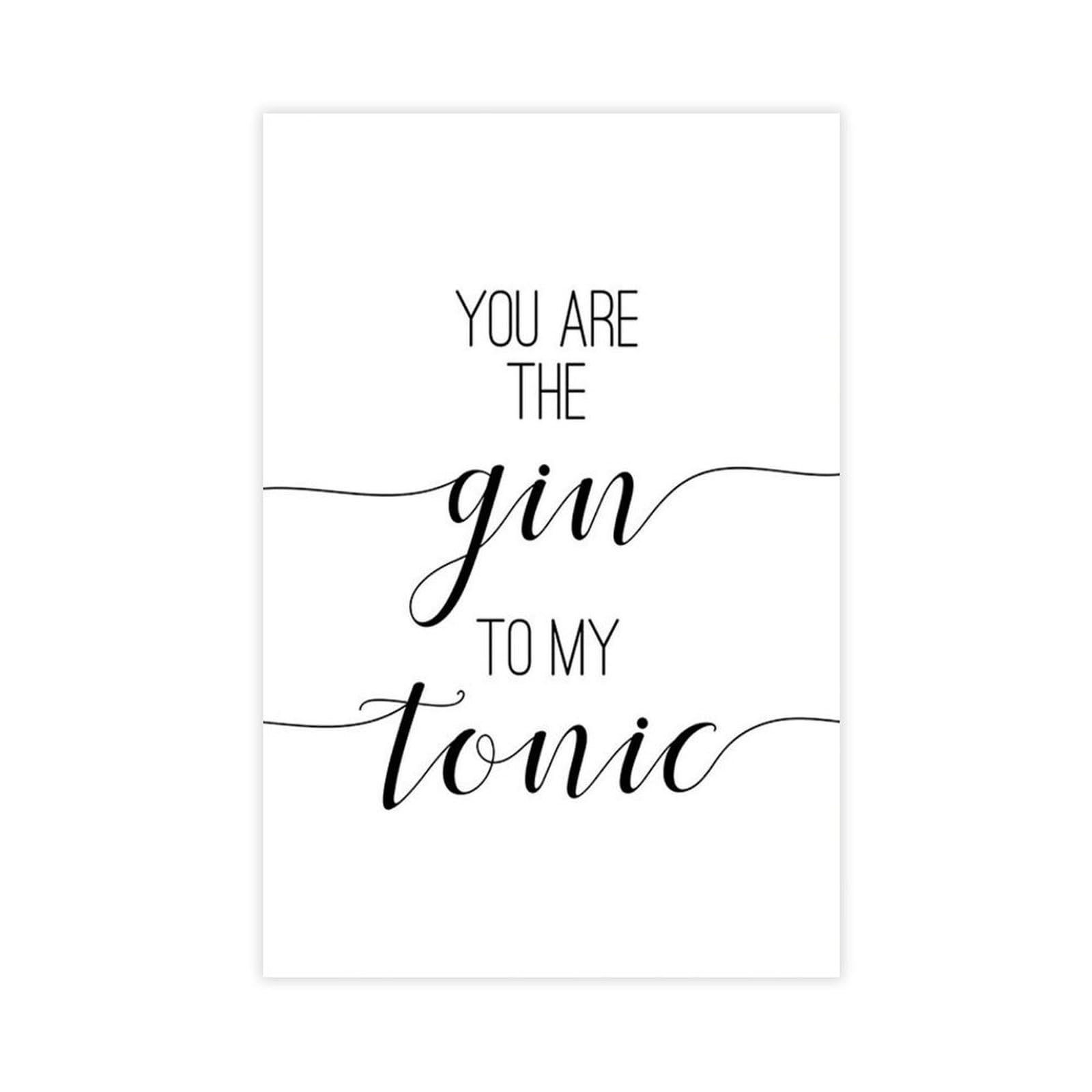 Mnyuein You Are The Gin To My Tonic Poster Quotes