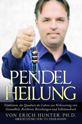 Preisvergleich Produktbild Pendelheilung: Umkreisen des Quadrats des Lebens zur Verbesserung von Gesundheit, Reichtum, Beziehungen und Selbstausdruck