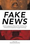 Fake News: How Propaganda Influenced the 2016 Election, A Historical Comparison to 1930's Germany