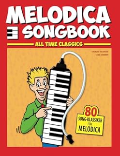 Melodica Songbook: All Time Classics 80 Song-Klassiker für Melodica